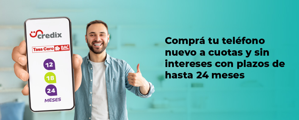 Comprá tu teléfono nuevo a cuotas y sin intereses con Credix o Credomatic