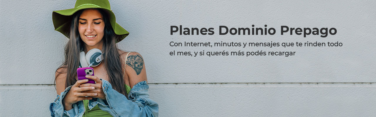 Planes Dominio Prepago, con Internet, minutos y mensajes que te rinden todo el mes