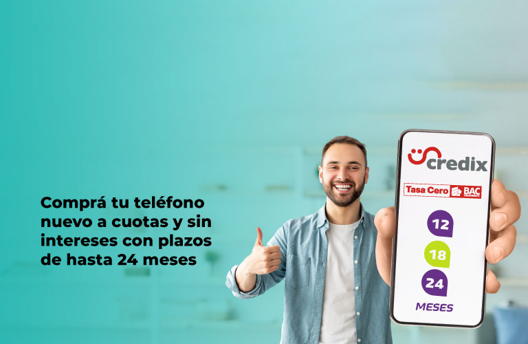 Comprá tu teléfono nuevo a cuotas y sin intereses con Credix o Credomatic